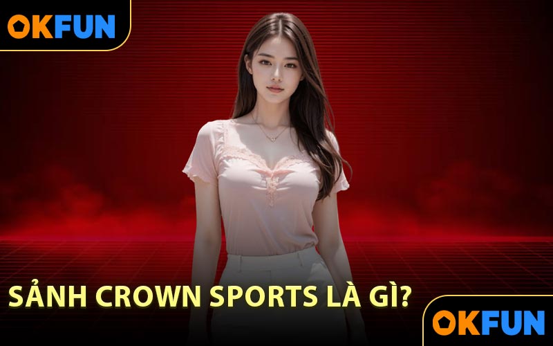 Sảnh Crown Sports là gì?